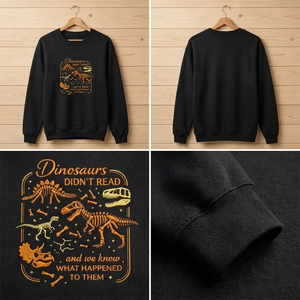 Dinosaurs Didnt Read Shirt, Funny Fossil Book Lover Crewneck