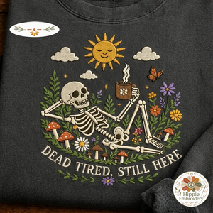 Embroidered Dead Tired Still Here Skeleton Sweatshirt, Cozy Skull