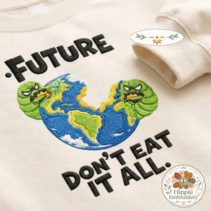 Embroidered Future Don't Eat It All Sweatshirt, Eco Earth Shirt