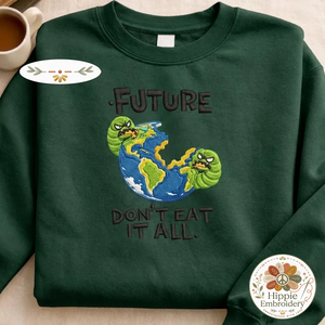Embroidered Future Don't Eat It All Sweatshirt, Eco Earth Shirt