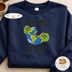 Embroidered Future Don't Eat It All Sweatshirt, Eco Earth Shirt