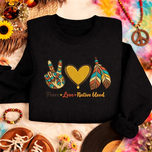Embroidered Peace Love Native Blood Sweatshirt, Indigenous Top