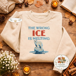 Embroidered The Wrong Ice Is Melting Sweatshirt, Protest Top