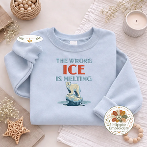 Embroidered The Wrong Ice Is Melting Sweatshirt, Protest Top
