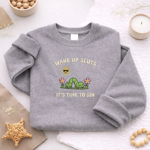 Embroidered Wake Up Its Time To Sin Sweatshirt, Funny Meme Crewneck