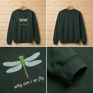 Embroidered Why Am I So Fly Shirt, Dragonfly Pun Crewneck