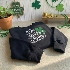 Oh For Luck's Sake Embroidered Sweatshirt, Funny Irish Top