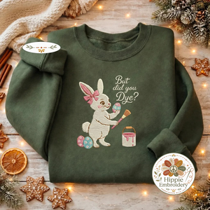 But Did You Dye Embroidered Sweatshirt, Funny Bunny Top