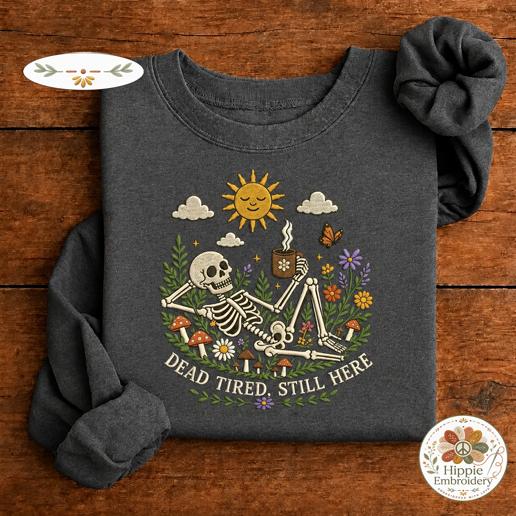 Embroidered Dead Tired Still Here Skeleton Sweatshirt, Cozy Skull