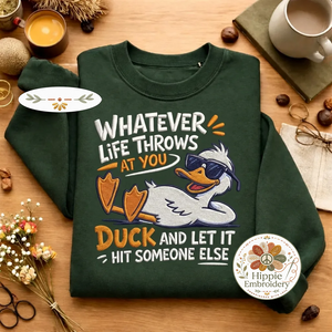 Embroidered Duck Sweatshirt, Funny Sarcastic Life Quote Shirt