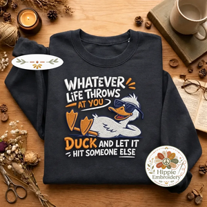 Embroidered Duck Sweatshirt, Funny Sarcastic Life Quote Shirt