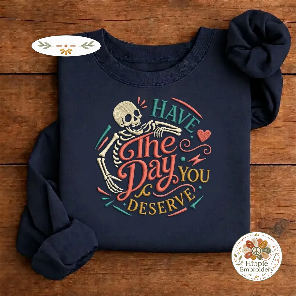 Embroidered Have The Day You Deserve Skeleton Sweatshirt, Retro Crew