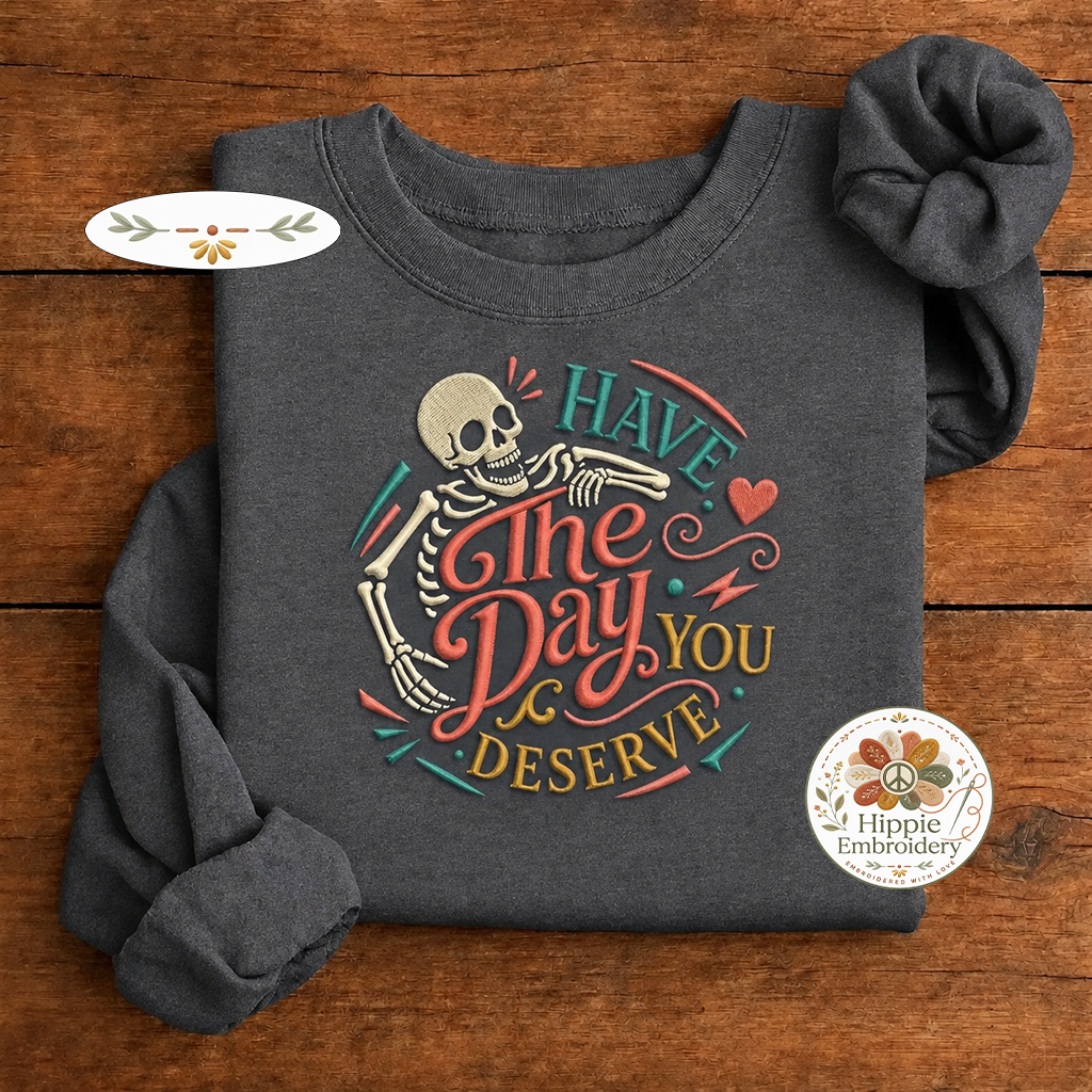 Embroidered Have The Day You Deserve Skeleton Sweatshirt, Retro Crew