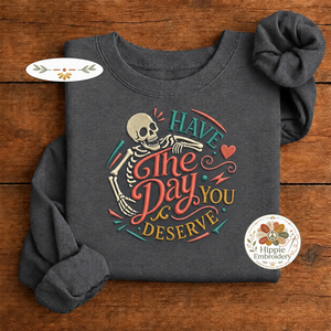 Embroidered Have The Day You Deserve Skeleton Sweatshirt, Retro Crew