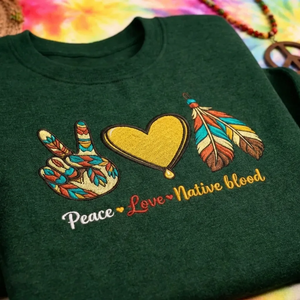 Embroidered Peace Love Native Blood Sweatshirt, Indigenous Top