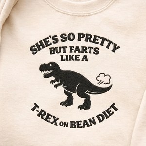 Embroidered She So Pretty Farts Like A T Rex Sweatshirt, Funny