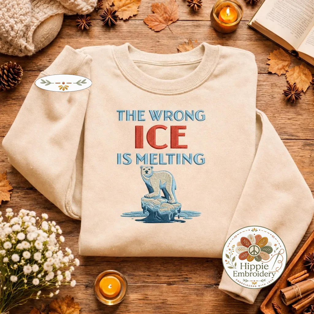 Embroidered The Wrong Ice Is Melting Sweatshirt, Protest Top