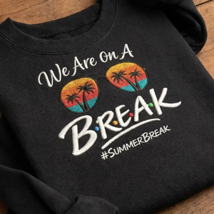 Embroidered We Are On A Break Sweatshirt, Funny Summer Beach Crew