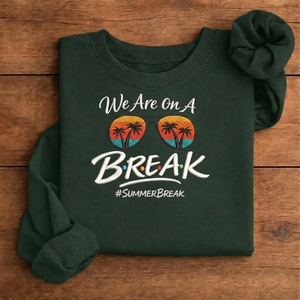 Embroidered We Are On A Break Sweatshirt, Funny Summer Beach Crew
