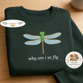Embroidered Why Am I So Fly Shirt, Dragonfly Pun Crewneck