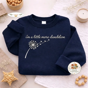I'm a Little More Dandelion Sweatshirt, Mental Health Crewneck
