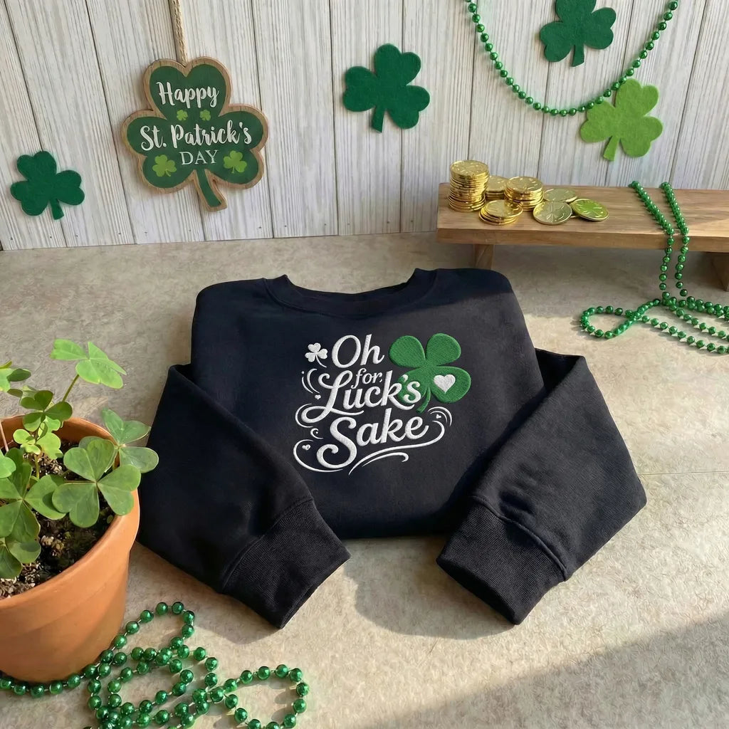 Oh For Luck's Sake Embroidered Sweatshirt, Funny Irish Top